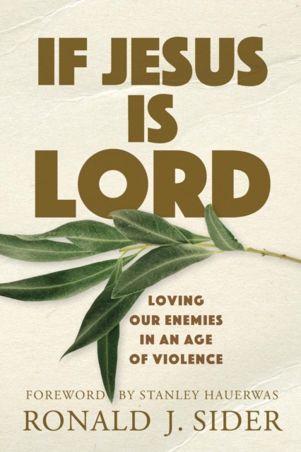 If Jesus Is Lord : Loving Our Enemies in an Age of Violence, Paperback / softback Book