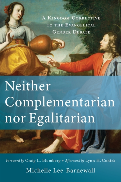 Neither Complementarian nor Egalitarian - A Kingdom Corrective to the Evangelical Gender Debate, Paperback / softback Book