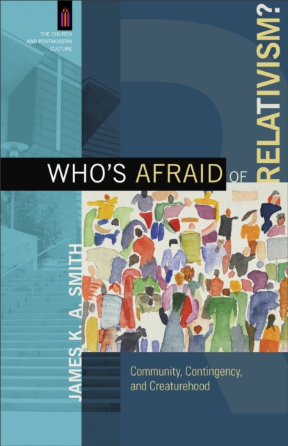 Who`s Afraid of Relativism? - Community, Contingency, and Creaturehood, Paperback / softback Book