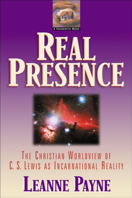 Real Presence - The Christian Worldview of C. S. Lewis as Incarnational Reality, Paperback / softback Book
