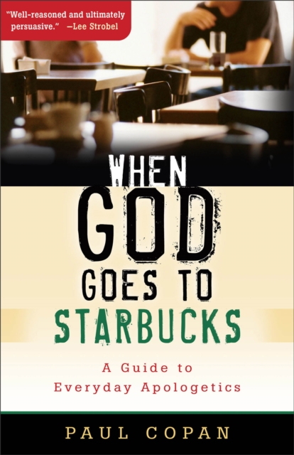 When God Goes to Starbucks – A Guide to Everyday Apologetics, Paperback / softback Book