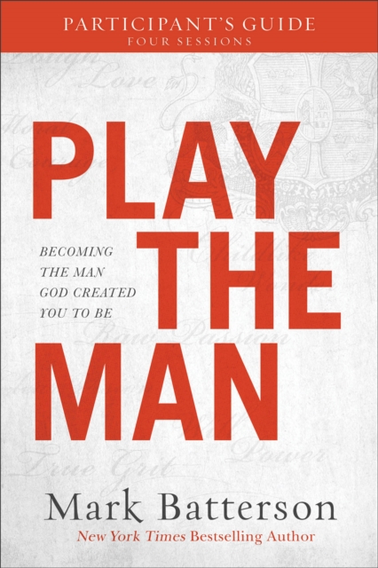 Play the Man Participant`s Guide – Becoming the Man God Created You to Be, Paperback / softback Book