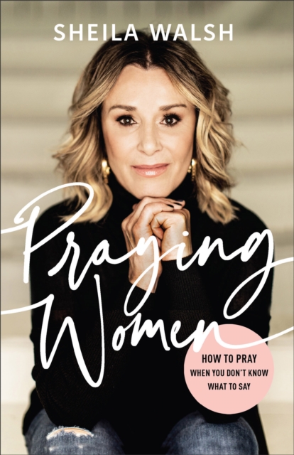 Praying Women : How to Pray When You Don't Know What to Say, Paperback / softback Book