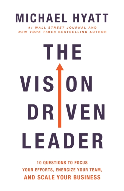 The Vision-Driven Leader : 10 Questions to Focus Your Efforts, Energize Your Team, and Scale Your Business, Paperback / softback Book