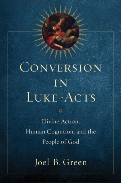 Conversion in Luke-Acts - Divine Action, Human Cognition, and the People of God, Paperback / softback Book