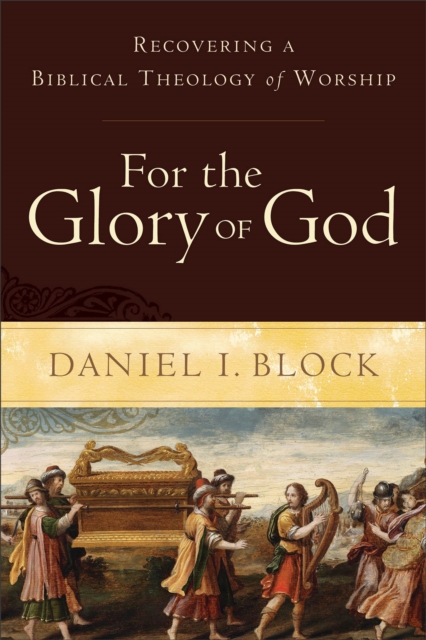 For the Glory of God – Recovering a Biblical Theology of Worship, Paperback / softback Book