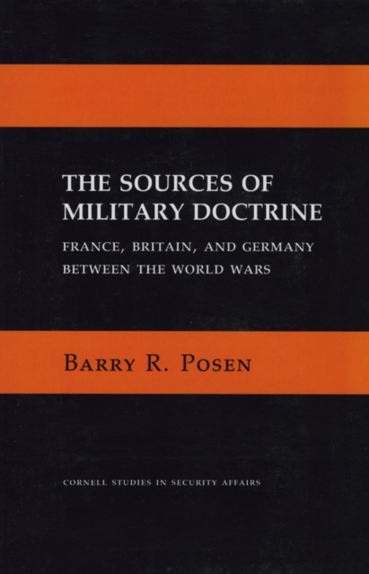 The Sources of Military Doctrine : France, Britain, and Germany Between the World Wars, Hardback Book