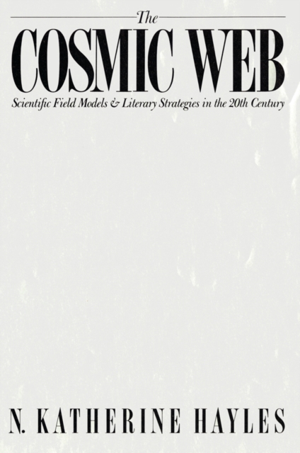 The Cosmic Web : Scientific Field Models and Literary Strategies in the Twentieth Century, Hardback Book