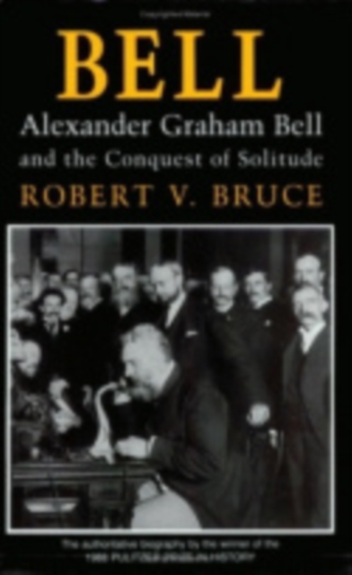 Bell : Alexander Graham Bell and the Conquest of Solitude, Hardback Book