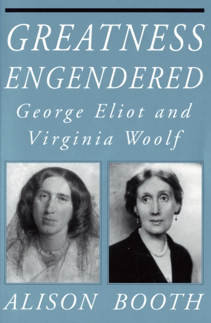 Greatness Engendered : George Eliot and Virginia Woolf, Hardback Book