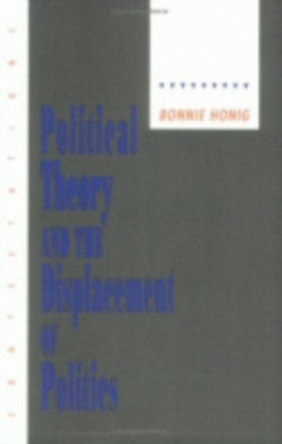 Political Theory and the Displacement of Politics, Hardback Book