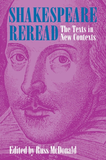Shakespeare Reread : The Texts in New Contexts, Hardback Book