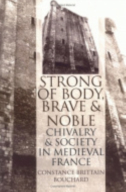 "Strong of Body, Brave and Noble" : Chivalry and Society in Medieval France, Hardback Book