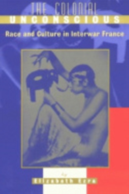 The Colonial Unconscious : Race and Culture in Interwar France, Hardback Book