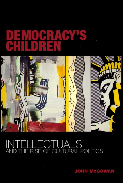 Democracy's Children : Intellectuals and the Rise of Cultural Politics, Hardback Book