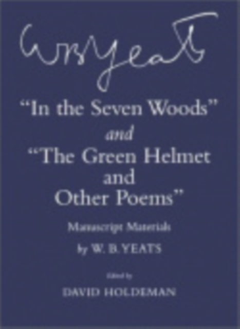 "In the Seven Woods" and "The Green Helmet and Other Poems" : Manuscript Materials, Hardback Book