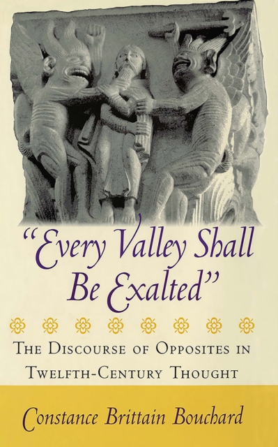 "Every Valley Shall be Exalted" : The Discourse of Opposites in Twelfth-Century Thought, Hardback Book