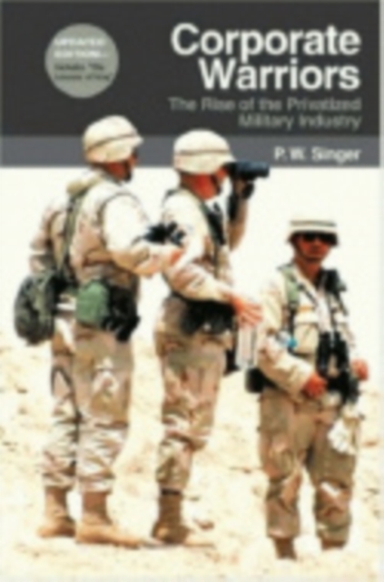 Corporate Warriors : The Rise of the Privatized Military Industry, Hardback Book