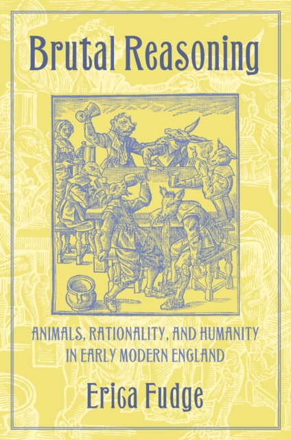Brutal Reasoning : Animals, Rationality, and Humanity in Early Modern England, Hardback Book