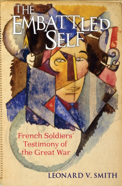 The Embattled Self : French Soldiers' Testimony of the Great War, Hardback Book