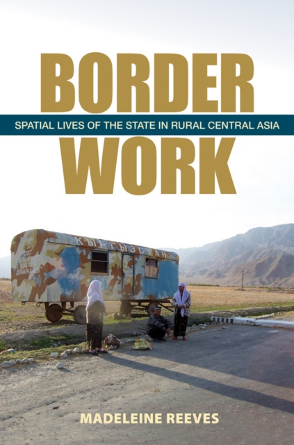 Border Work : Spatial Lives of the State in Rural Central Asia, Hardback Book
