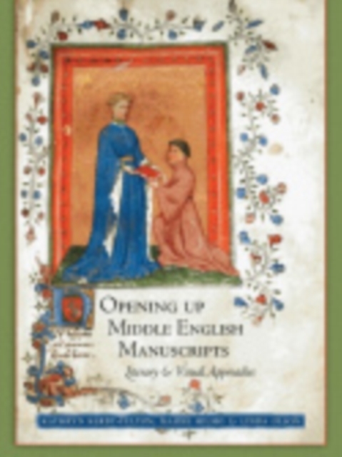 Opening Up Middle English Manuscripts : Literary and Visual Approaches, Hardback Book