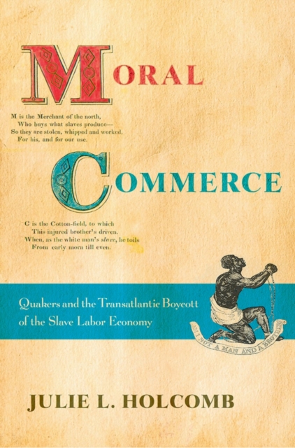 Moral Commerce : Quakers and the Transatlantic Boycott of the Slave Labor Economy, Hardback Book