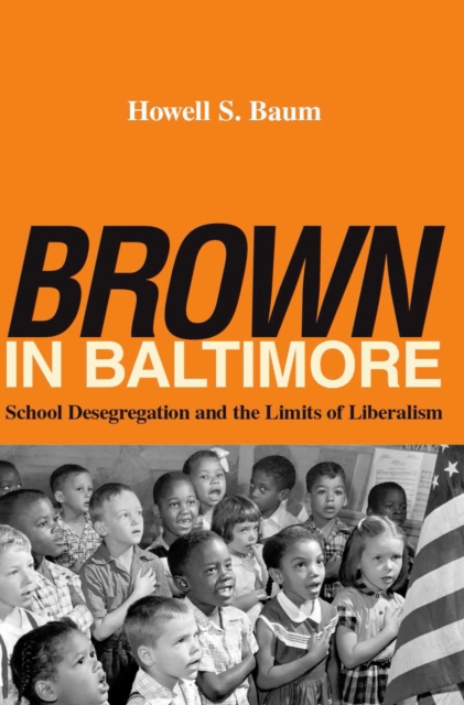 "Brown" in Baltimore : School Desegregation and the Limits of Liberalism, Electronic book text Book