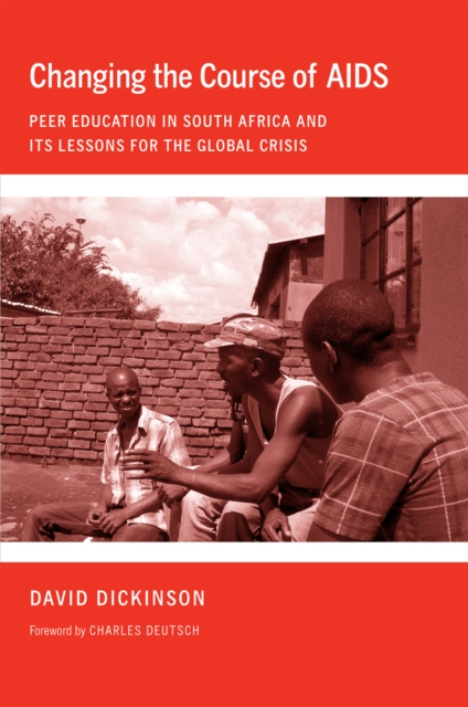 Changing the Course of AIDS : Peer Education in South Africa and Its Lessons for the Global Crisis, EPUB eBook
