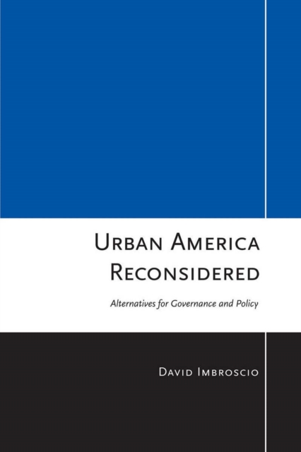 Urban America Reconsidered : Alternatives for Governance and Policy, Electronic book text Book