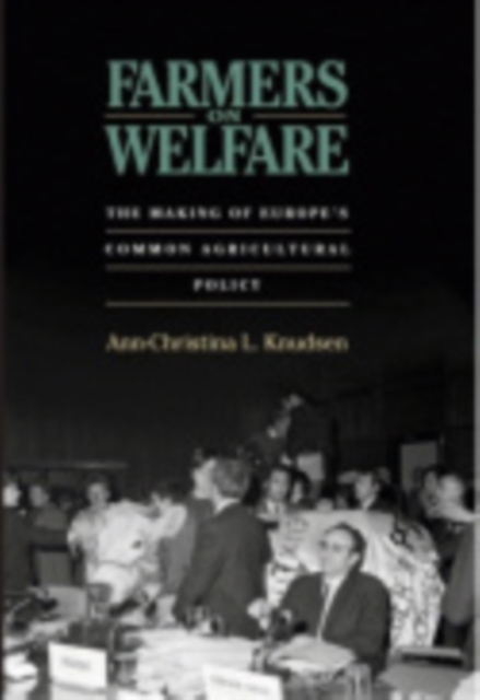 Farmers on Welfare : The Making of Europe's Common Agricultural Policy, Electronic book text Book
