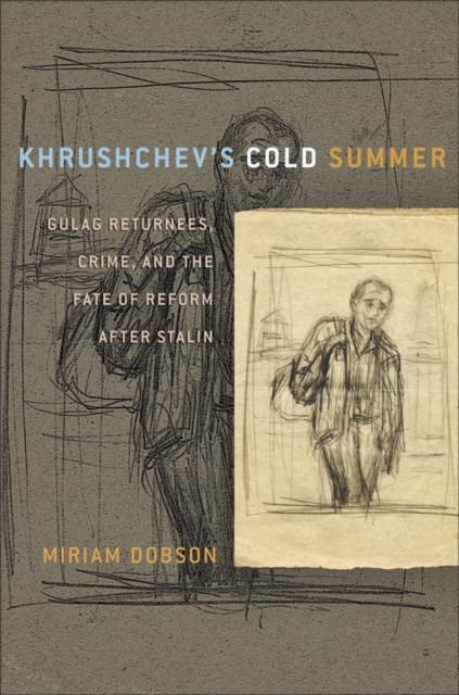Khrushchev's Cold Summer : Gulag Returnees, Crime, and the Fate of Reform after Stalin, PDF eBook