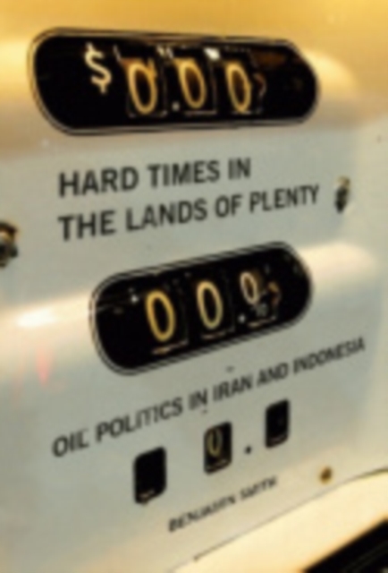 Hard Times in the Lands of Plenty : Oil Politics in Iran and Indonesia, Electronic book text Book