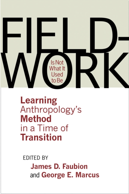 Fieldwork Is Not What It Used to Be : Learning Anthropology's Method in a Time of Transition, PDF eBook