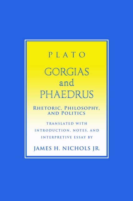 "Gorgias" and "Phaedrus" : Rhetoric, Philosophy, and Politics, EPUB eBook