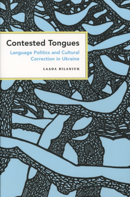 Contested Tongues : Language Politics and Cultural Correction in Ukraine, Paperback / softback Book