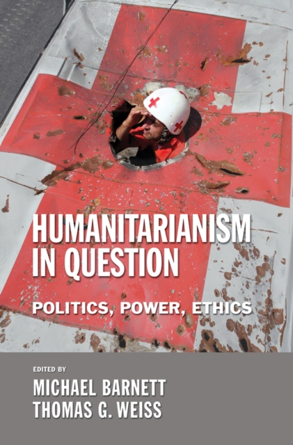 Humanitarianism in Question : Politics, Power, Ethics, Paperback / softback Book
