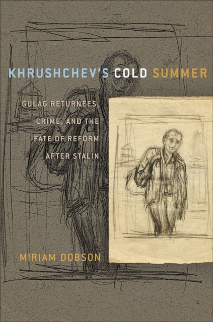 Khrushchev's Cold Summer : Gulag Returnees, Crime, and the Fate of Reform after Stalin, Paperback / softback Book