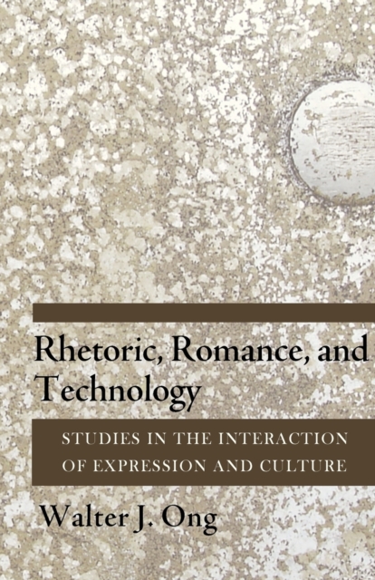 Rhetoric, Romance, and Technology : Studies in the Interaction of Expression and Culture, Paperback / softback Book