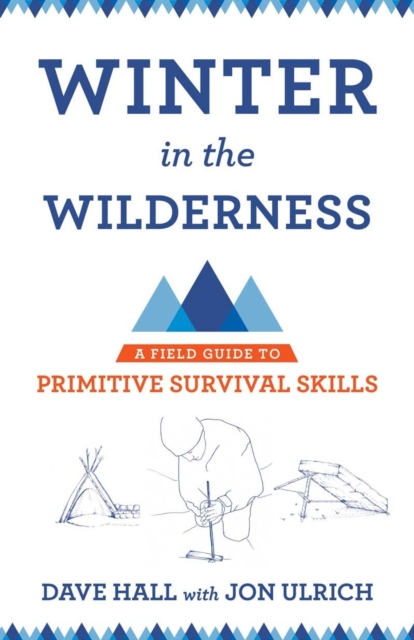 Winter in the Wilderness : A Field Guide to Primitive Survival Skills, Paperback / softback Book