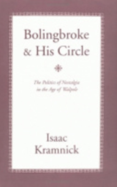 Bolingbroke and His Circle : The Politics of Nostalgia in the Age of Walpole, Paperback / softback Book
