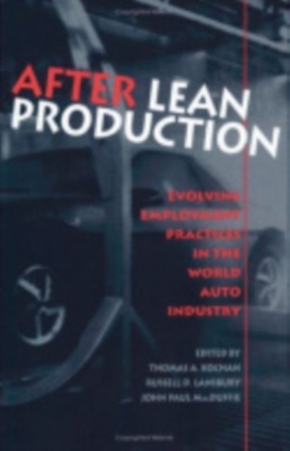 After Lean Production : Evolving Employment Practices in the World Auto Industry, Paperback / softback Book