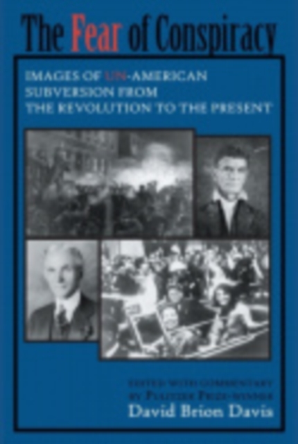 The Fear of Conspiracy : Images of Un-American Subversion from the Revolution to the Present, Paperback / softback Book