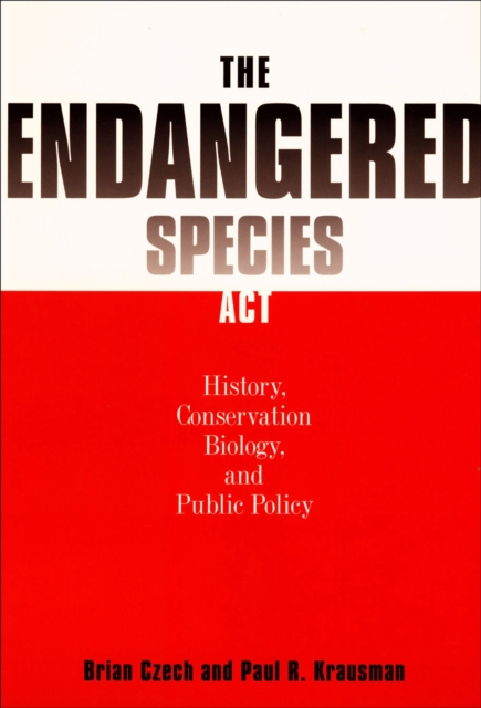 The Endangered Species Act : History, Conservation Biology and Public Policy, EPUB eBook