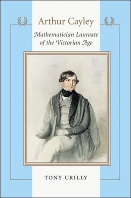 Arthur Cayley : Mathematician Laureate of the Victorian Age, Hardback Book