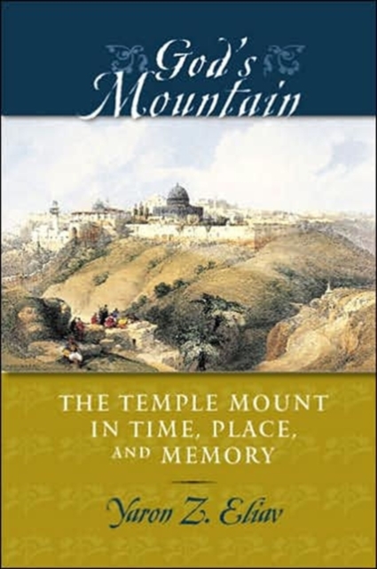 God's Mountain : The Temple Mount in Time, Place, and Memory, Hardback Book
