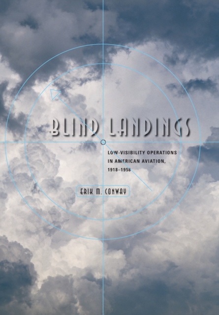 Blind Landings : Low-Visibility Operations in American Aviation, 1918-1958, Hardback Book