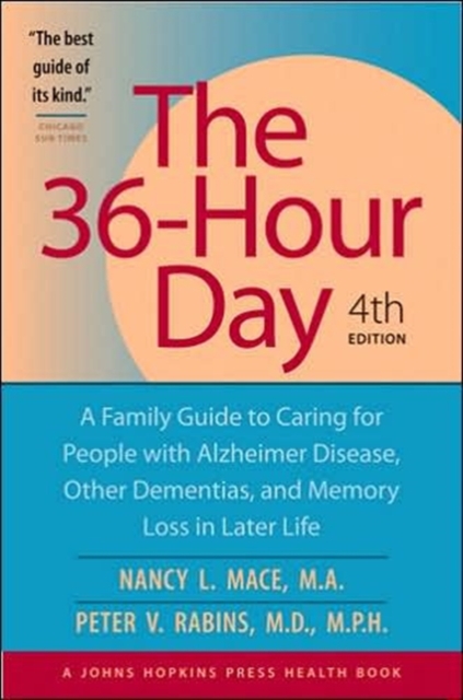 The 36-hour Day : A Family Guide to Caring for People with Alzheimer Disease, Other Dementias, and Memory Loss in Later Life, Paperback Book