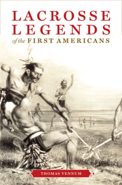 Lacrosse Legends of the First Americans, Hardback Book