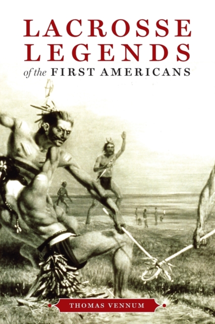 Lacrosse Legends of the First Americans, Paperback / softback Book